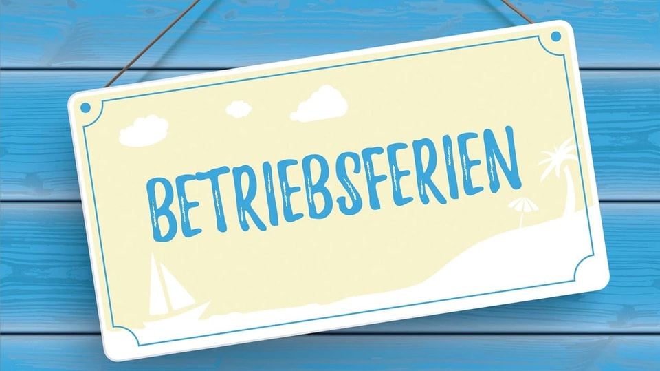Wir machen Betriebsferien!